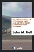The United States, an account of past and contemporary conditions and progress
