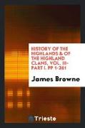 History of the Highlands & of the Highland Clans, Vol. III- Part I. Pp 1-261