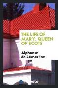 The Life of Mary, Queen of Scots