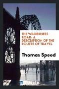 The Wilderness Road: A Description of the Routes of Travel by Which the Pioneers and Early