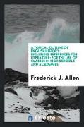 A Topical Outline of English History: Including References for Literature, For the Use of Classes in High Schools and Academies