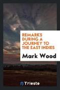 Remarks during a journey to the East Indies ... undertaken ... by captain Mark Wood. Repr. by