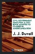 Civil Government Simplified: A Text Book Adapted to Classes in Americanization