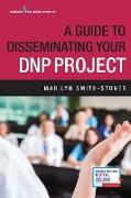 A Guide to Disseminating Your Dnp Project