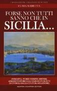 Forse non tutti sanno che in Sicilia... Curiosità, storie inedite, misteri, aneddoti storici e luoghi sconosciuti di un'isola dalla cultura millenaria