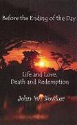 Before the Ending of the Day: Life and Love, Death and Redemption