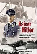 For Kaiser and Hitler: From Military Aviator to High Command: The Memoirs of Luftwaffe General Alfred Mahncke 1910-1945