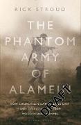 The Phantom Army of Alamein: How Operation Bertram and the Camouflage Unit Hoodwinked Rommel