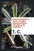 Prince Perindo's Wish: A Fairy Romance for Youths and Maidens