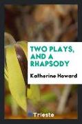 Two Plays, and a Rhapsody