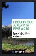 Frou Frou: A Play in Five Acts