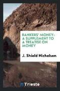 Bankers' Money: A Supplement to a Treatise on Money