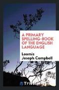 A Primary Spelling-Book of the English Language