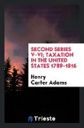 Second Series V-VI, Taxation in the United States 1789-1816