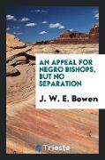An Appeal for Negro Bishops, But No Separation