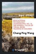 Educational Psychology Monographs. No. 15. the General Value of Visual Sense Training in Children