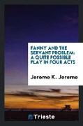 Fanny and the Servant Problem: A Quite Possible Play in Four Acts