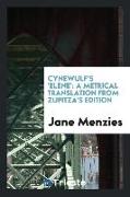 Cynewulf's 'elene': A Metrical Translation from Zupitza's Edition