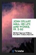 John Stuart Mill: His Life and Works, Pp. 5-93