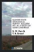 Illinois State Geological Survey. Bulletin No. 18, a Study of Sand-Lime Brick