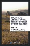 Fools and Jesters: With a Reprint of Robert Armin's Nest of Ninnies. 1608