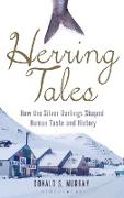 Herring Tales: How the Silver Darlings Shaped Human Taste and History