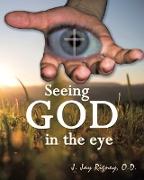 Seeing God in the Eye: The Eye Proves Interdependent Evidence of Creation