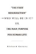 "The First Resurrection"-Who Will Be in It? Or, the Main Purpose for Human Life!