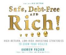 Safe, Debt-Free, and Rich!: High-Return, Low-Risk Investing Strategies That Can Make You Wealthy