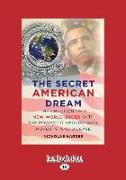 The Secret American Dream: The Creation of a New World Order with the Power to Abolish War, Poverty and Disease (Large Print 16pt)