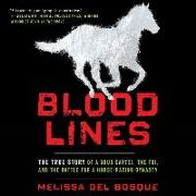 Bloodlines: The True Story of a Drug Cartel, the FBI, and the Battle for a Horse-Racing Dynasty