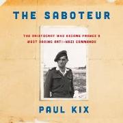 The Saboteur: The Aristocrat Who Became France's Most Daring Anti-Nazi Commando