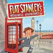 Flat Stanley's Worldwide Adventures #14: On a Mission for Her Majesty