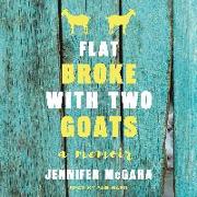 Flat Broke with Two Goats: A Memoir