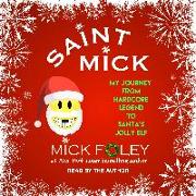 Saint Mick: My Journey from Hardcore Legend to Santa's Jolly Elf