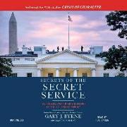 Secrets of the Secret Service: The History and Uncertain Future of the U.S. Secret Service