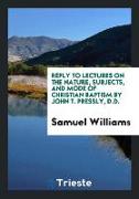 Reply to Lectures on the Nature, Subjects, and Mode of Christian Baptism by John T. Pressly, D.D