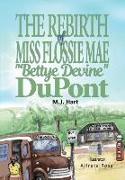 THE REBIRTH OF MISS FLOSSIE MAE "BETTYE DEVINE" DUPONT