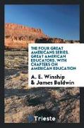 Great American educators, with chapters on American education