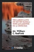 The Labor Laws of Soviet Russia: With an Answer to a Criticism