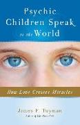 Psychic Children Speak to the World: How Love Creates Miracles