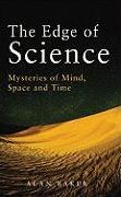 The Edge of Science: Mysteries of Mind, Space and Time