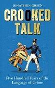 Crooked Talk: Five Hundred Years of the Language of Crime