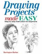 Drawing Projects Made Easy: Step-By-Step Instructions for Beginners