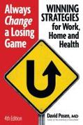 Always Change a Losing Game: Winning Strategies for Work, Home and Health