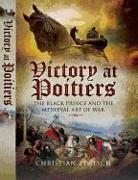 Victory at Poitiers: The Black Prince and the Medieval Art of War