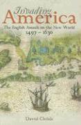 Invading America: The English Assault on the New World 1497-1630