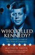 Who Killed Kennedy?: The Definitive Account of Fifty Years of Conspiracy