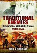 Traditional Enemies: Britain's War with Vichy France 1940-1942