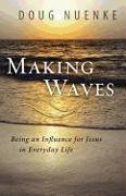 Making Waves: Being an Influence for Jesus in Everyday Life